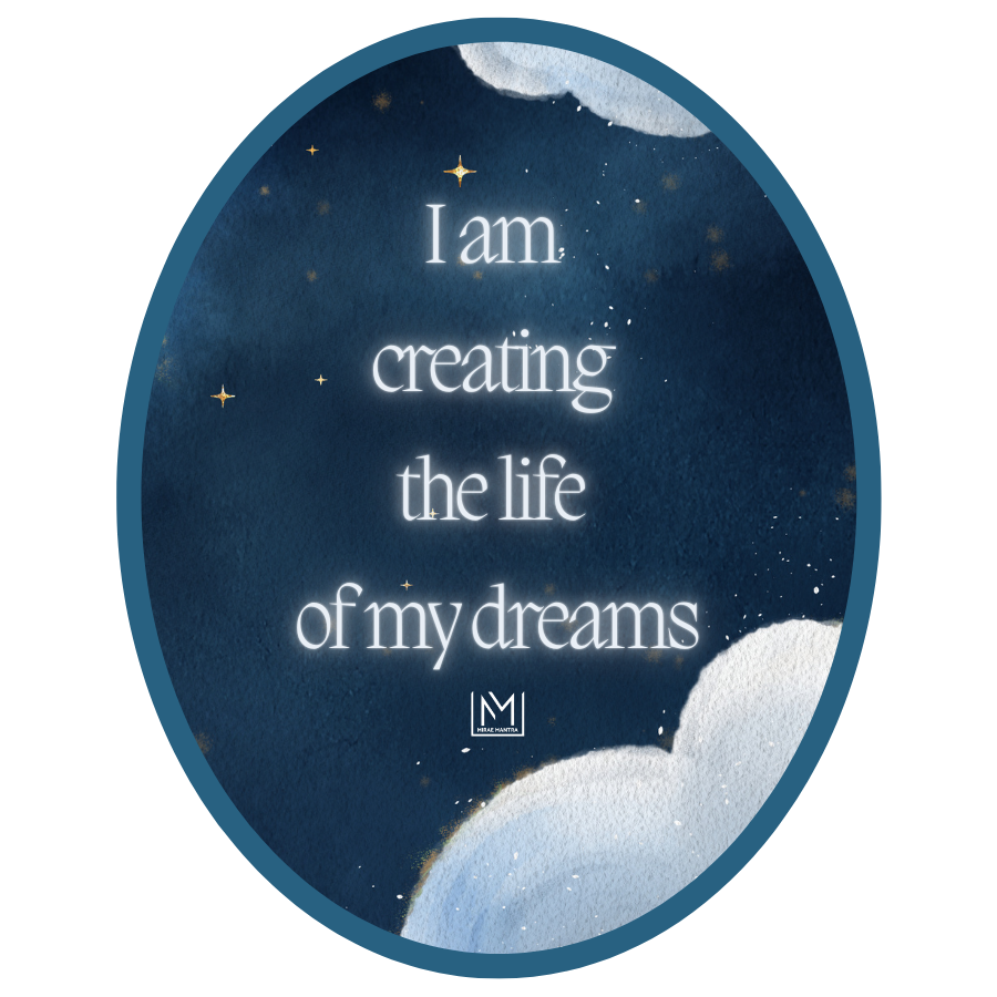 Motivational quote 'I am creating the life of my dreams' with celestial background. Mirae Mantra mirror affirmation sticker.