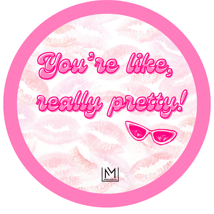 Circular graphic with pink text 'You're like, really pretty!' and sunglasses icon on a pink and white patterned background. Mirae Mantra mirror affirmation sticker