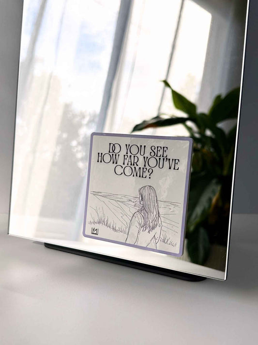 Reflective positive mirror affirmation sticker that reads “Do you see how far you’ve come?”